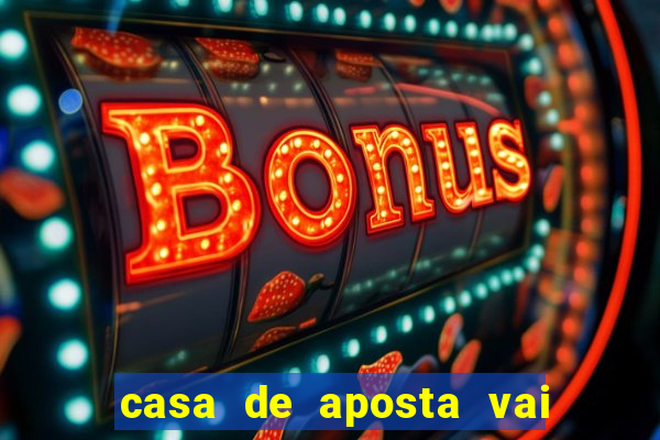 casa de aposta vai de bet