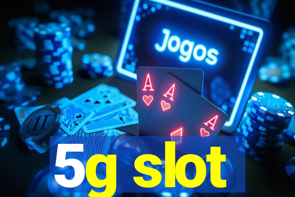 5g slot