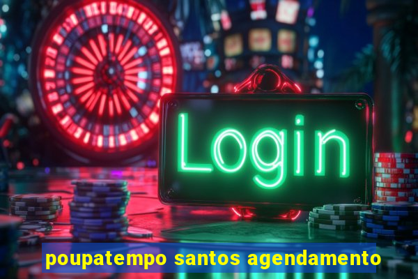 poupatempo santos agendamento