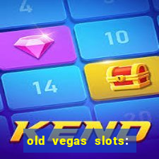 old vegas slots: casino games