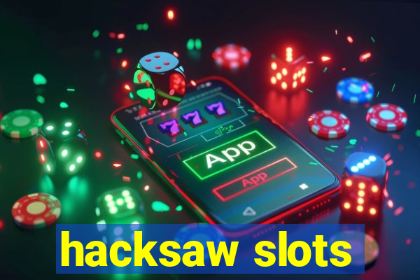 hacksaw slots