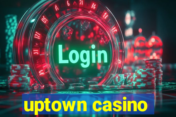 uptown casino