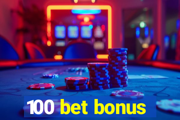 100 bet bonus