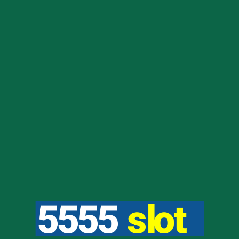 5555 slot