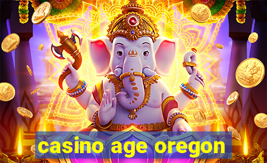 casino age oregon