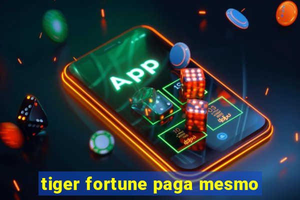 tiger fortune paga mesmo