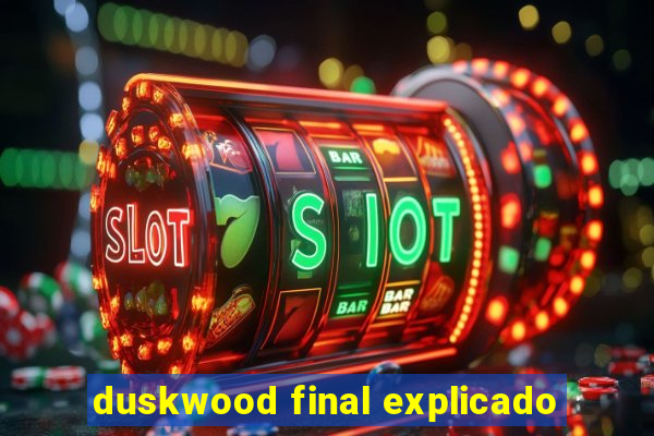 duskwood final explicado