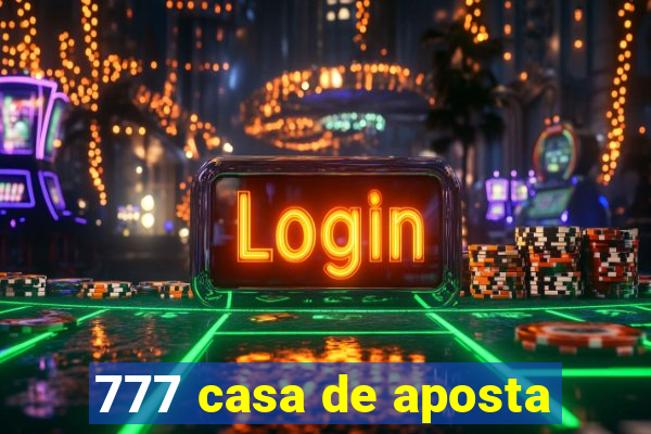 777 casa de aposta