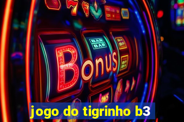 jogo do tigrinho b3