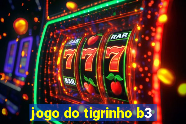 jogo do tigrinho b3