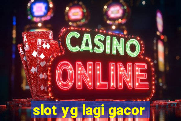 slot yg lagi gacor