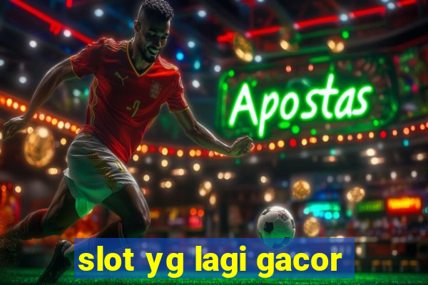 slot yg lagi gacor