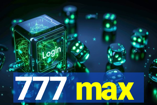 777 max