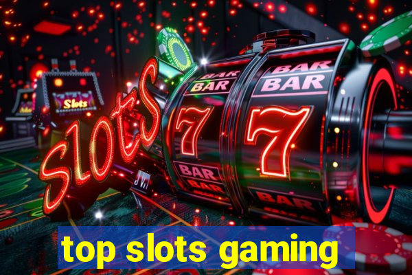 top slots gaming