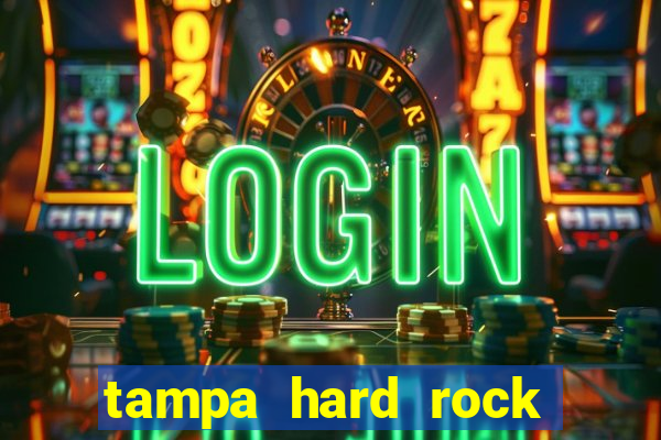 tampa hard rock hotel and casino