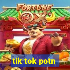 tik tok potn