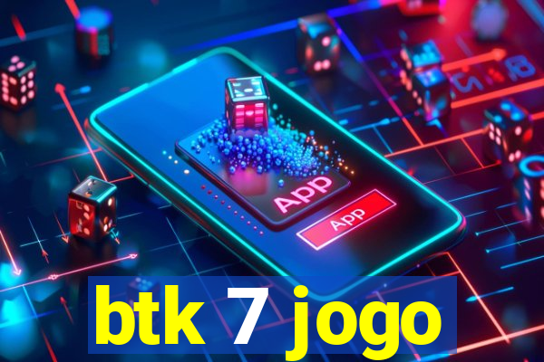 btk 7 jogo