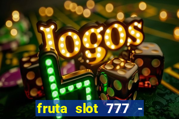 fruta slot 777 - mega jackpot