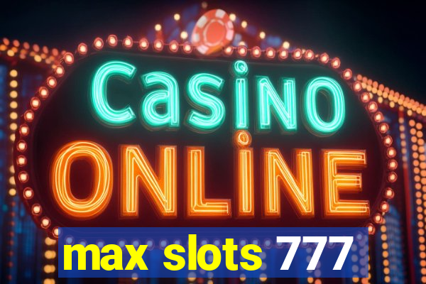 max slots 777