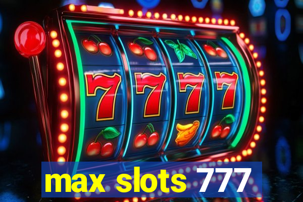 max slots 777