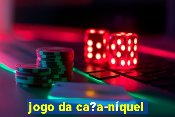 jogo da ca?a-níquel