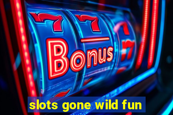 slots gone wild fun