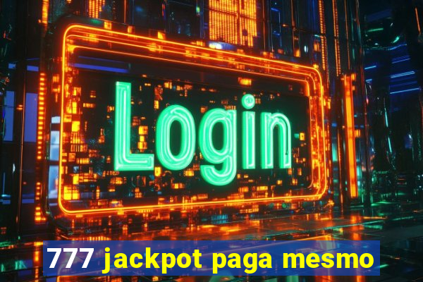 777 jackpot paga mesmo