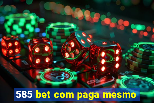 585 bet com paga mesmo