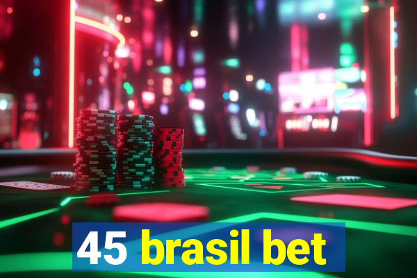 45 brasil bet