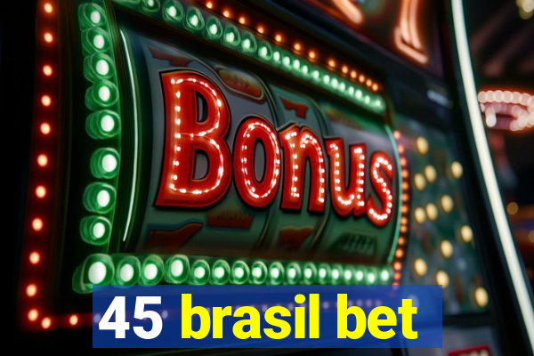 45 brasil bet