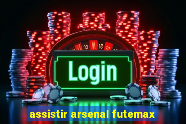 assistir arsenal futemax