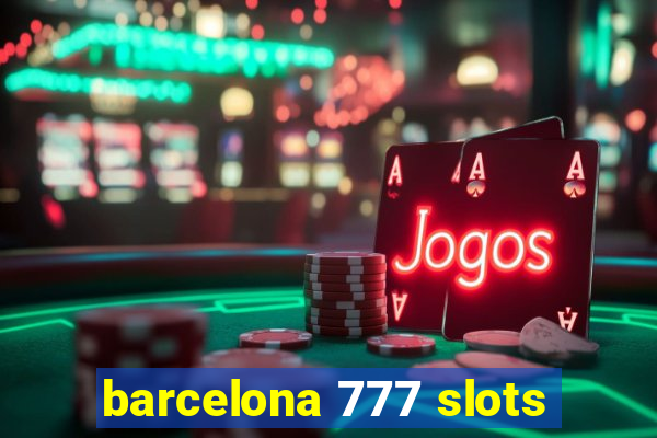 barcelona 777 slots