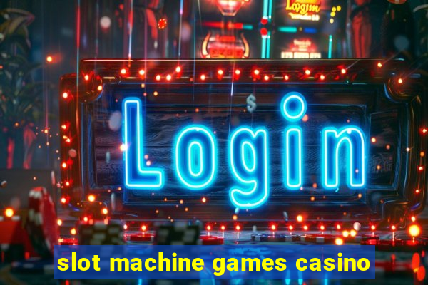 slot machine games casino