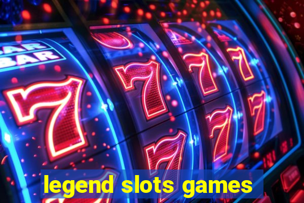 legend slots games