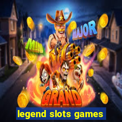 legend slots games