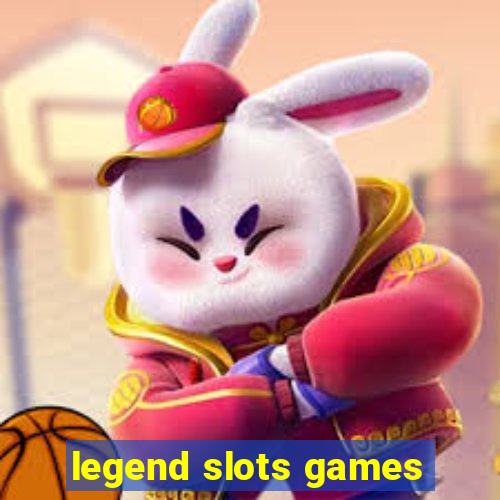 legend slots games