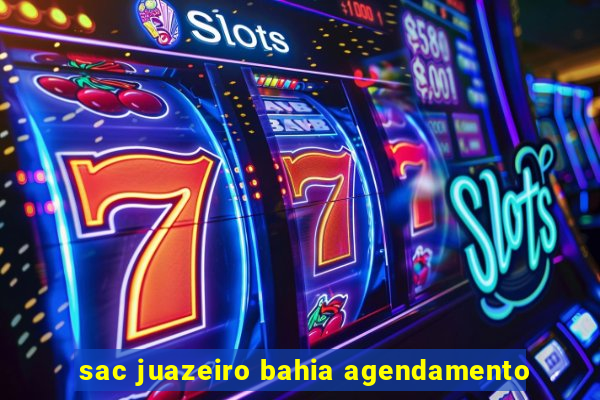 sac juazeiro bahia agendamento