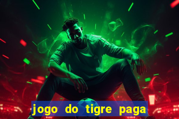 jogo do tigre paga de madrugada