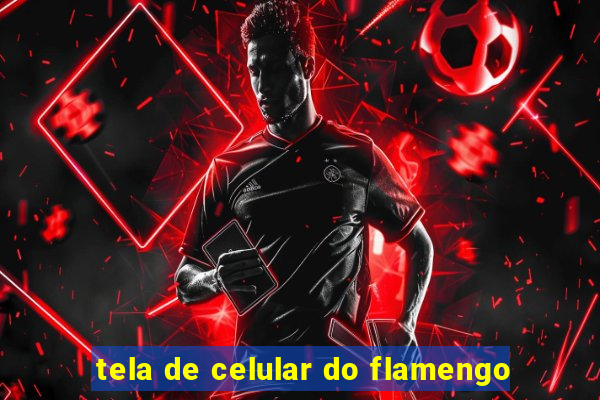 tela de celular do flamengo