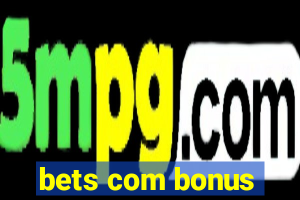 bets com bonus