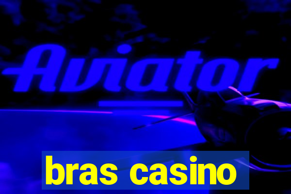 bras casino