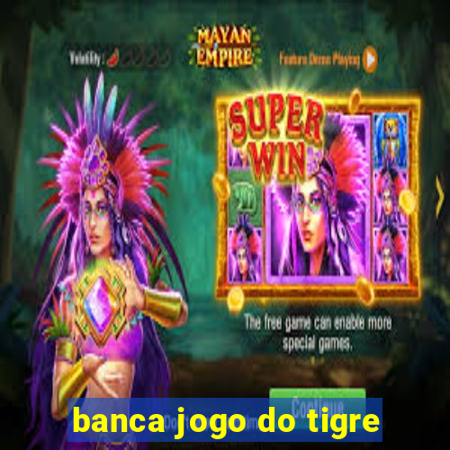 banca jogo do tigre