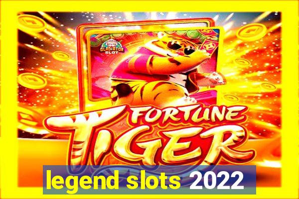 legend slots 2022