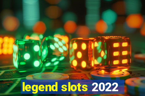 legend slots 2022