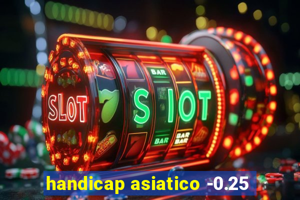 handicap asiatico -0.25