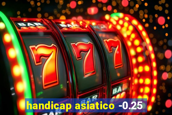 handicap asiatico -0.25