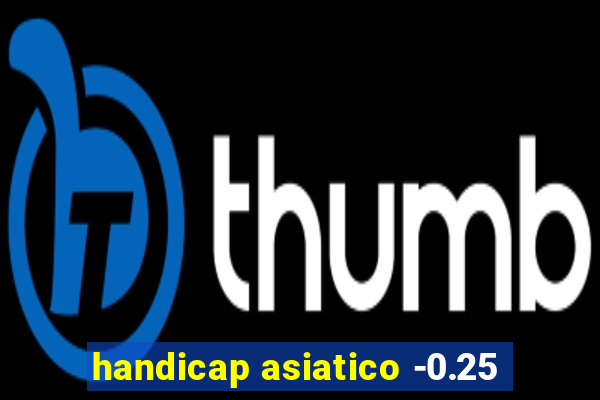 handicap asiatico -0.25