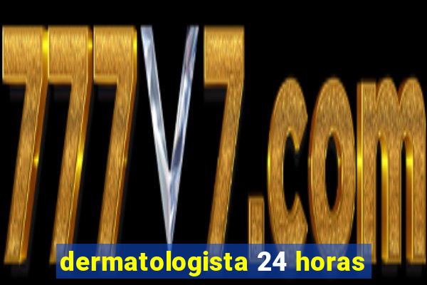 dermatologista 24 horas