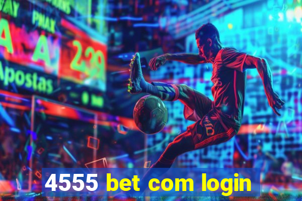 4555 bet com login