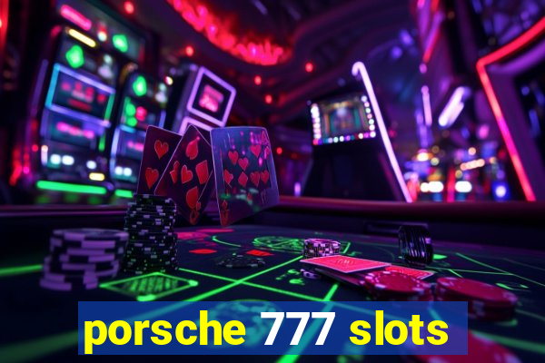 porsche 777 slots